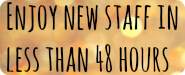 Enjoy new staff in less than 48 hours